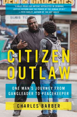 Citizen Outlaw: One Man's Journey from Gangleader to Peacekeeper de Charles Barber