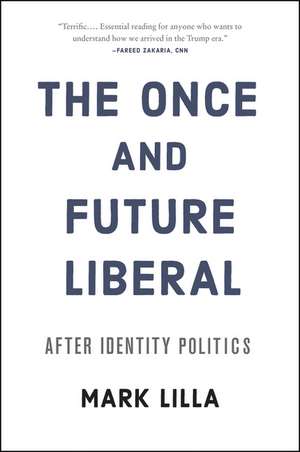 The Once and Future Liberal: After Identity Politics de Mark Lilla