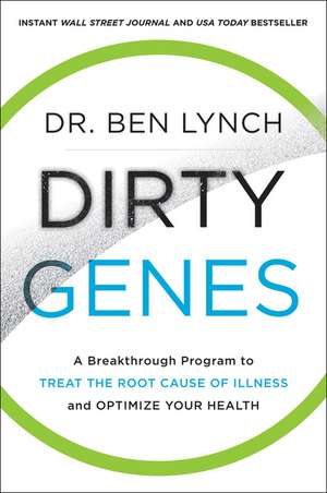 Dirty Genes: A Breakthrough Program to Treat the Root Cause of Illness and Optimize Your Health de Ben Lynch