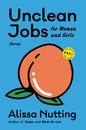 Unclean Jobs for Women and Girls: Stories de Alissa Nutting