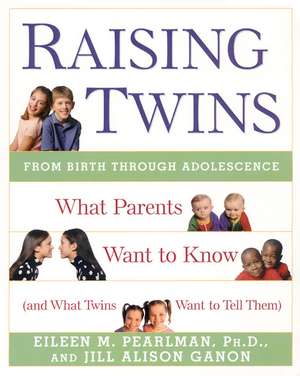 Raising Twins: What Parents Want to Know (and What Twins Want to Tell Them) de Eileen M Pearlman