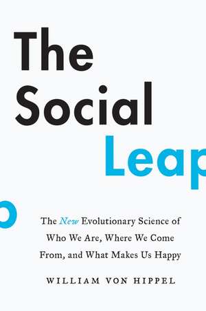 The Social Leap: The New Evolutionary Science of Who We Are, Where We Come from, and What Makes Us Happy de William Von Hippel