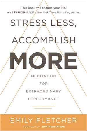 Stress Less, Accomplish More: Meditation for Extraordinary Performance de Emily Fletcher