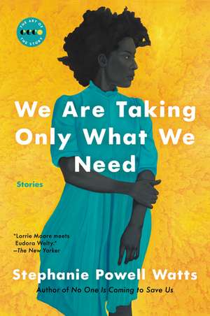 We Are Taking Only What We Need: Stories de Stephanie Powell Watts