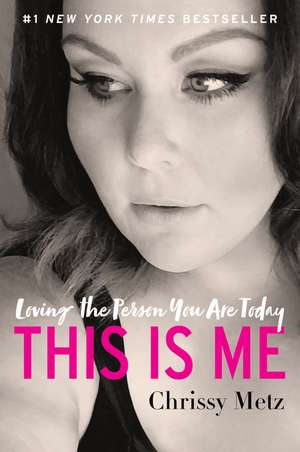 This Is Me: Loving the Person You Are Today de Chrissy Metz