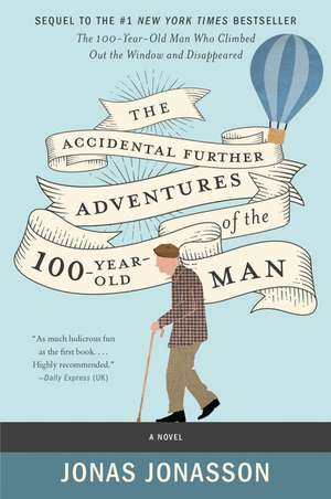 The Accidental Further Adventures of the Hundred-Year-Old Man: A Novel de Jonas Jonasson