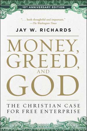 Money, Greed, and God 10th Anniversary Edition: The Christian Case for Free Enterprise de Jay W. Richards