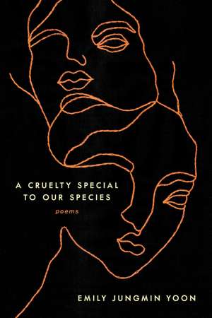 A Cruelty Special to Our Species: Poems de Emily Jungmin Yoon