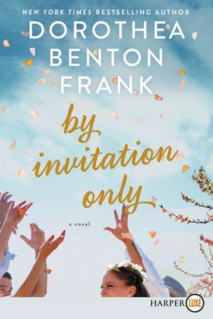 By Invitation Only: A Novel de Dorothea Benton Frank