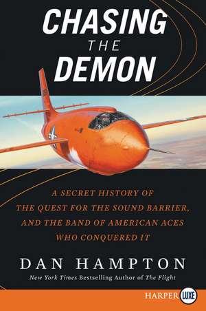 Chasing the Demon: A Secret History of the Quest for the Sound Barrier, and the Band of American Aces Who Conquered It de Dan Hampton