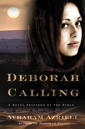 Deborah Calling: A Novel Inspired by the Bible de Avraham Azrieli