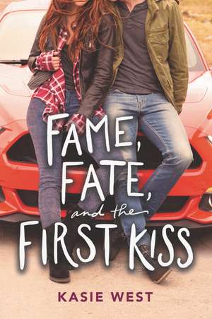 Fame, Fate, and the First Kiss de Kasie West