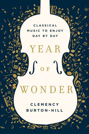 Year of Wonder: Classical Music to Enjoy Day by Day de Clemency Burton-Hill