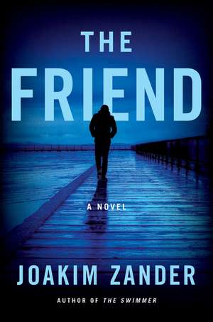 The Friend: A Novel de Joakim Zander