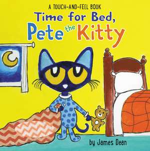 Time for Bed, Pete the Kitty: A Touch & Feel Book de James Dean