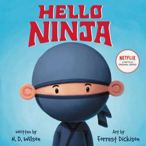 Hello, Ninja de N. D. Wilson