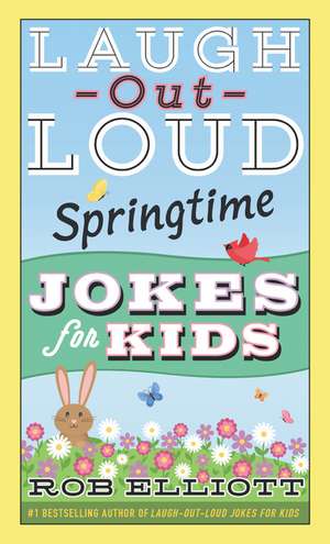 Laugh-Out-Loud Springtime Jokes for Kids de Rob Elliott