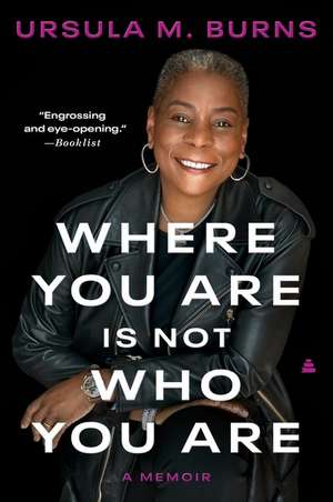 Where You Are Is Not Who You Are: A Memoir de Ursula Burns