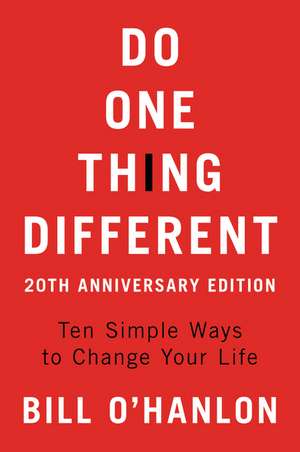 Do One Thing Different, 20th Anniversary Edition: Ten Simple Ways to Change Your Life de Bill O'hanlon