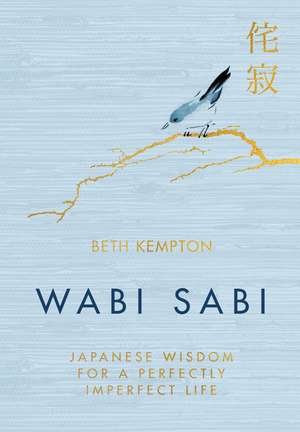 Wabi Sabi: Japanese Wisdom for a Perfectly Imperfect Life de Beth Kempton