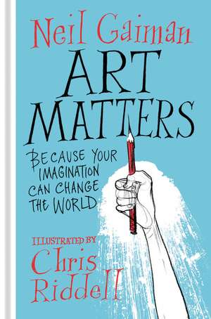 Art Matters: Because Your Imagination Can Change the World de Neil Gaiman