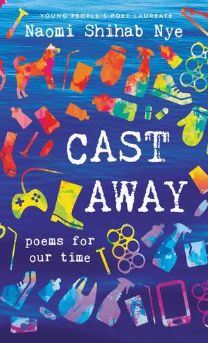 Cast Away: Poems of Our Time de Naomi Shihab Nye