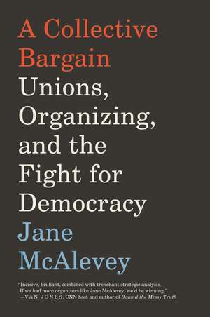 A Collective Bargain: Unions, Organizing, and the Fight for Democracy de Jane McAlevey