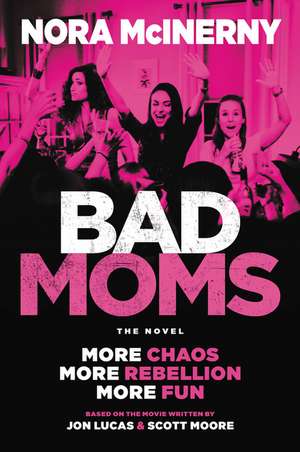 Bad Moms: The Novel de Nora McInerny