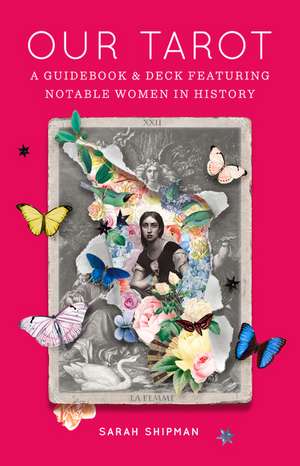 Our Tarot: A Guidebook and Deck Featuring Notable Women in History de Sarah Shipman