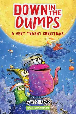 Down in the Dumps #3: A Very Trashy Christmas: A Christmas Holiday Book for Kids de Wes Hargis