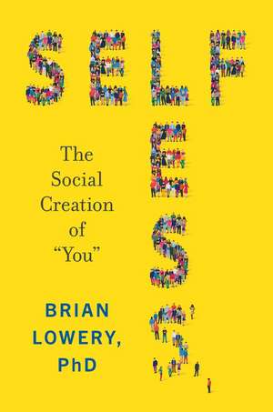 Selfless: The Social Creation of “You” de Brian Lowery