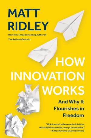 How Innovation Works: And Why It Flourishes in Freedom de Matt Ridley