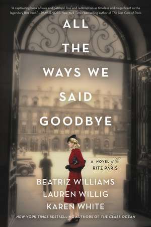 All the Ways We Said Goodbye: A Novel of the Ritz Paris de Beatriz Williams