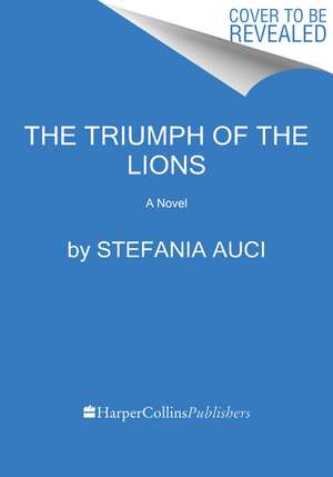 The Triumph of the Lions: A Novel de Stefania Auci