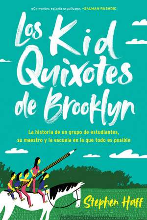 Kid Quixotes \ Los Kid Quixotes de Brooklyn (Spanish edition): La historia de un grupo de estudiantes, su maestro y la escuela en la que todo es posible de Stephen Haff