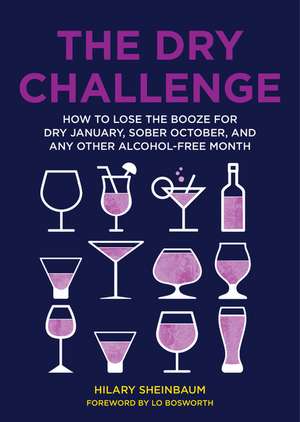 The Dry Challenge: How to Lose the Booze for Dry January, Sober October, and Any Other Alcohol-Free Month de Hilary Sheinbaum