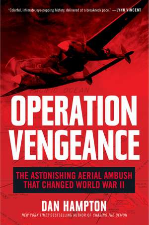 Operation Vengeance: The Astonishing Aerial Ambush That Changed World War II de Dan Hampton