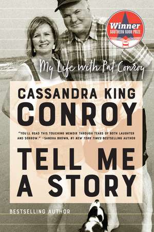 Tell Me a Story: My Life with Pat Conroy de Cassandra King Conroy