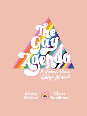 The Gay Agenda: A Modern Queer History & Handbook de Ashley Molesso