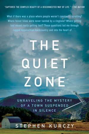 The Quiet Zone: Unraveling the Mystery of a Town Suspended in Silence de Stephen Kurczy