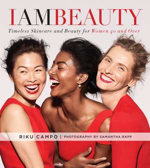 I Am Beauty: Timeless Skincare and Beauty for Women 40 and Over de Riku Campo