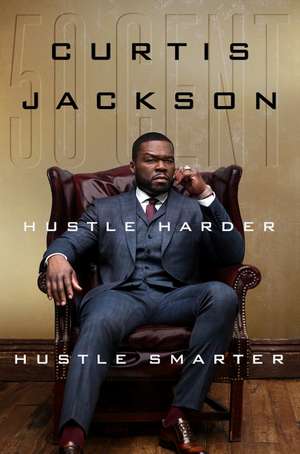 Hustle Harder, Hustle Smarter de Curtis "50 Cent" Jackson