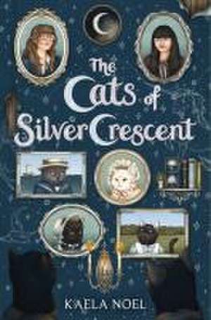 The Cats of Silver Crescent de Kaela Noel