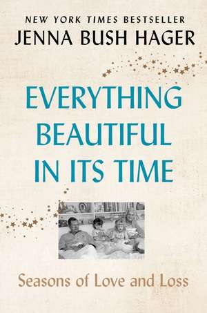 Everything Beautiful in Its Time: Seasons of Love and Loss de Jenna Bush Hager