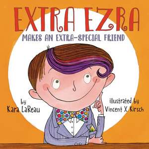 Extra Ezra Makes an Extra-Special Friend de Kara LaReau