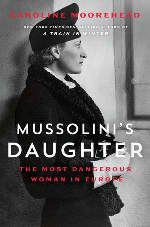 Mussolini's Daughter: The Most Dangerous Woman in Europe de Caroline Moorehead