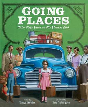 Going Places: Victor Hugo Green and His Glorious Book de Tonya Bolden