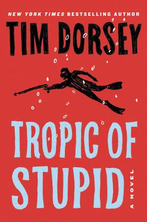 Tropic of Stupid: A Novel de Tim Dorsey