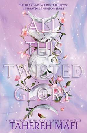 All This Twisted Glory de Tahereh Mafi