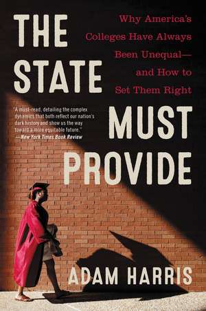 The State Must Provide: The Definitive History of Racial Inequality in American Higher Education de Adam Harris